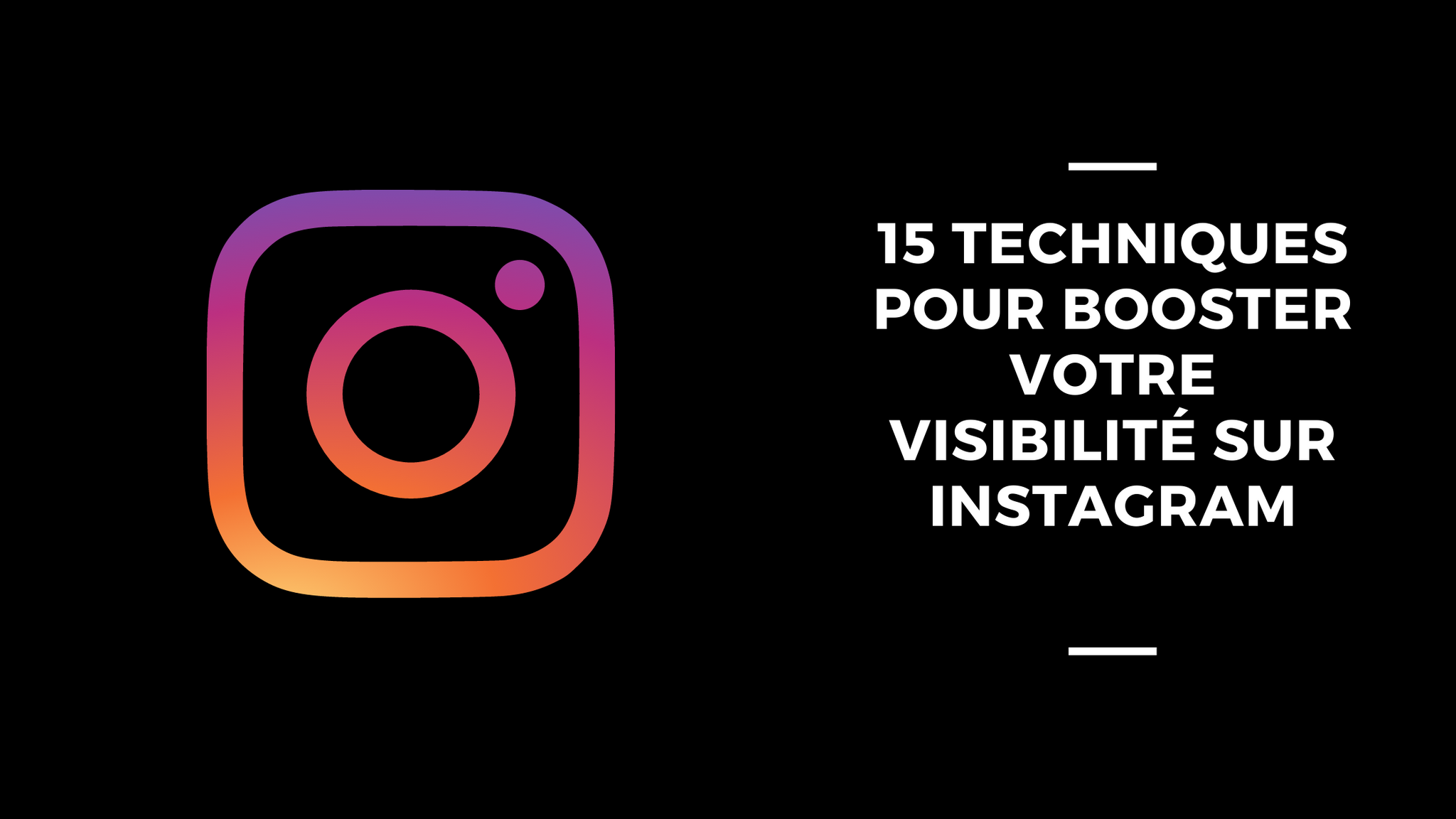 15 Techniques pour Booster votre Visibilité sur Instagram