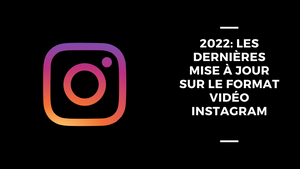 2022: Les Dernières Mise À Jour Sur Le Format Vidéo Instagram