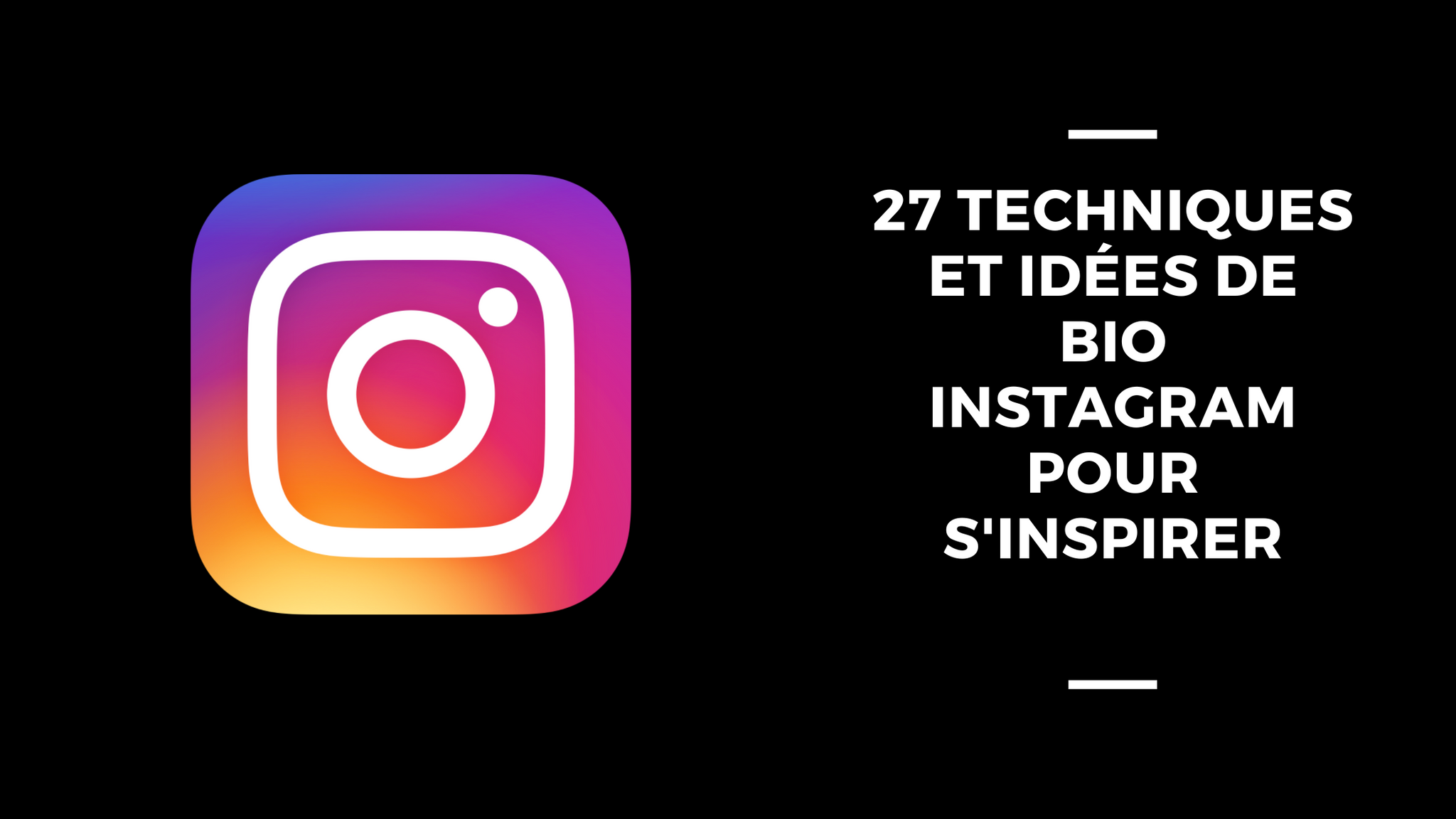 27 Techniques Et Idées De Bio Instagram Pour S'Inspirer