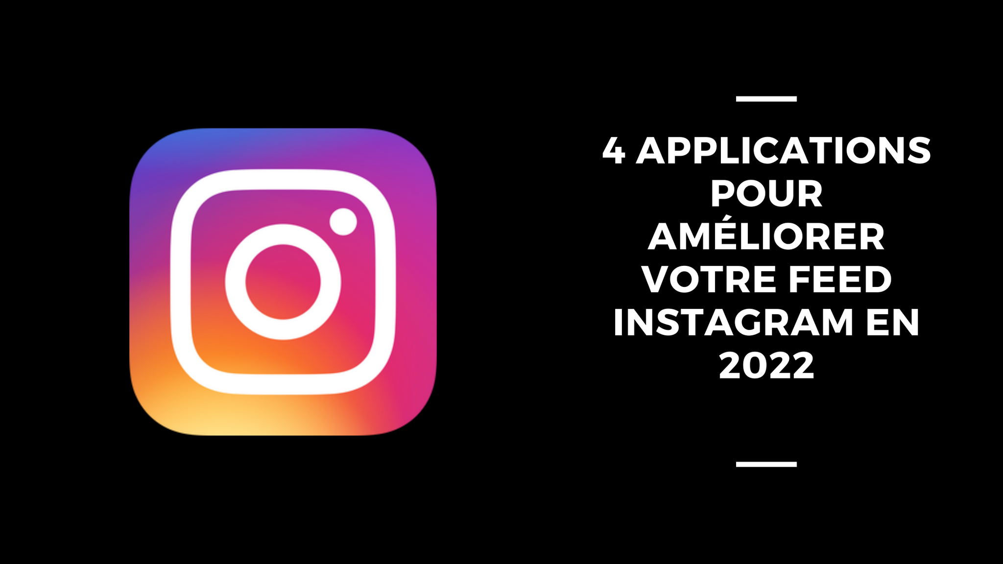 4 Applications Pour Améliorer Votre Feed Instagram en 2022