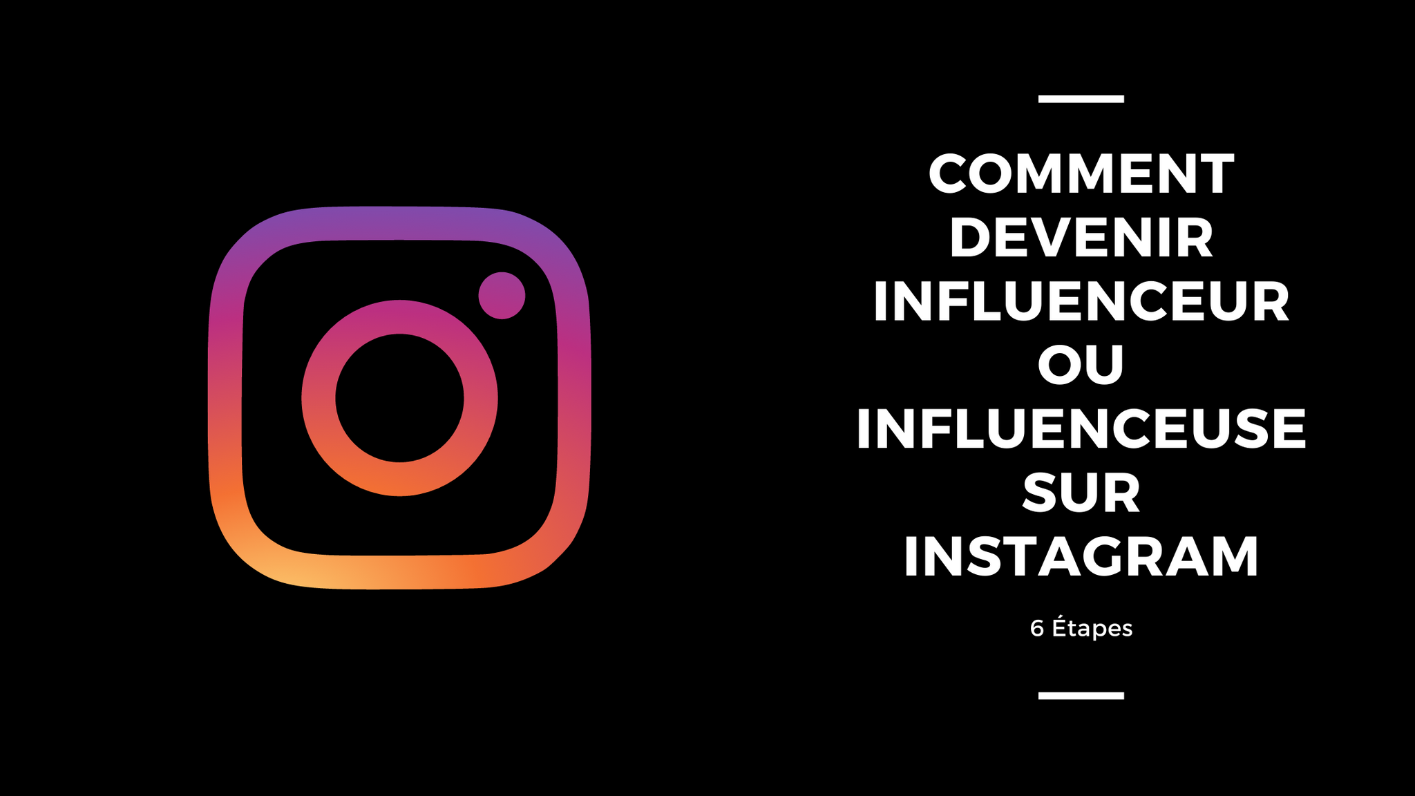 6 Étapes Pour Devenir Influenceur ou Influenceuse Instagram