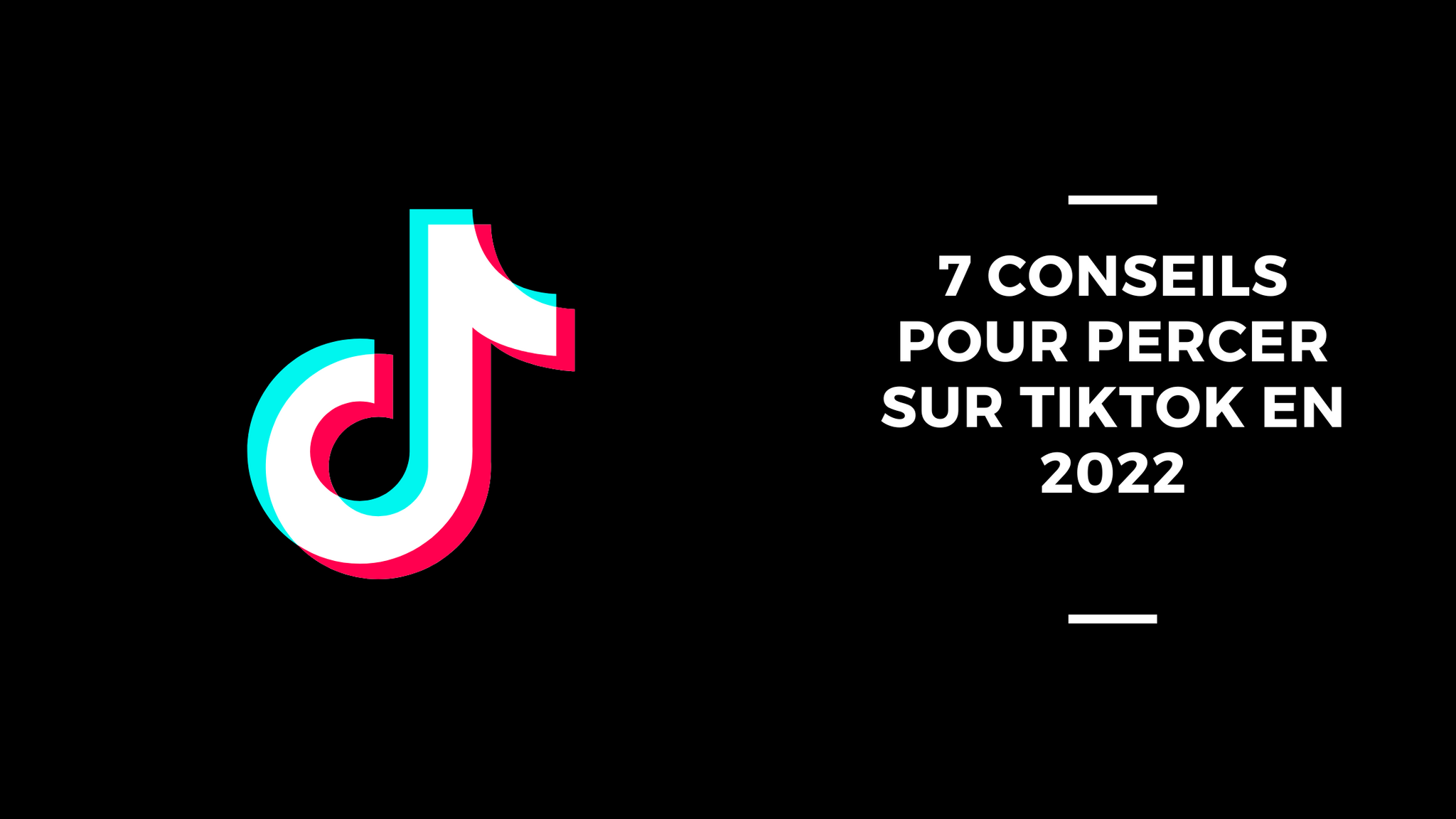 7 Conseils Pour Percer Sur TikTok En 2022