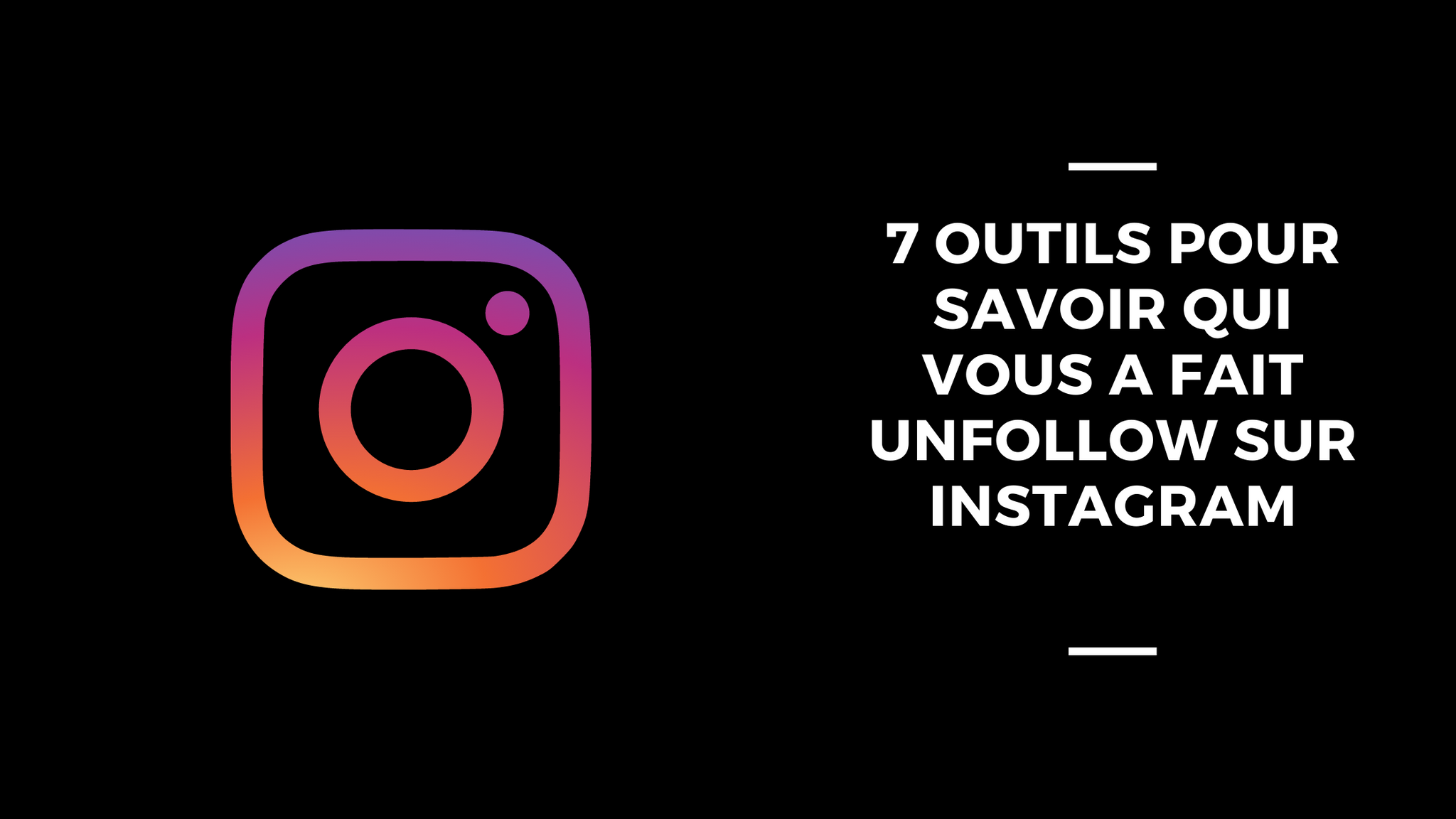 7 Outils Pour Savoir Qui Vous A Fait Unfollow Sur Instagram