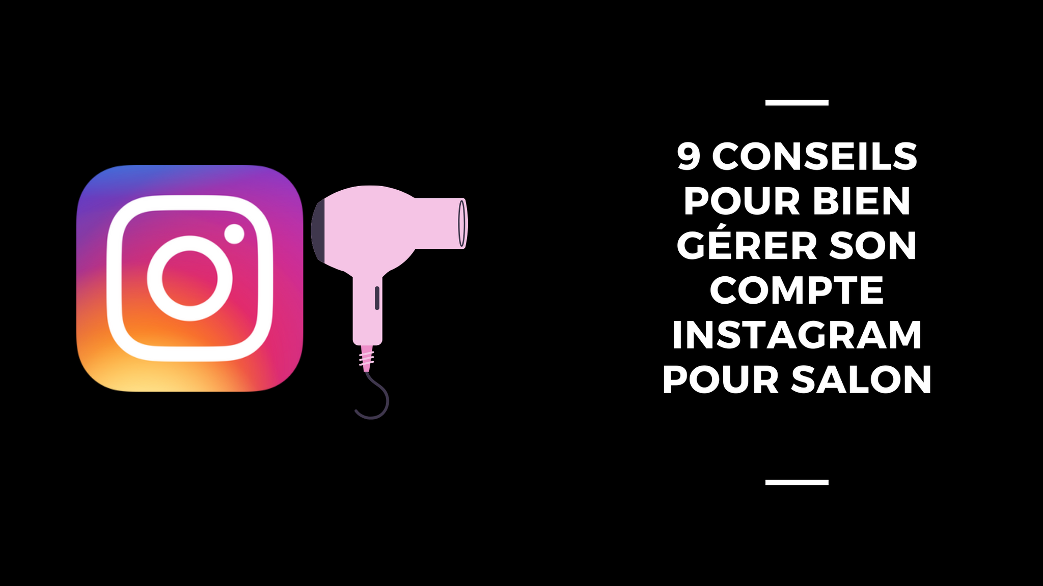 9 Conseils Pour Bien Gérer Son Compte Instagram Pour Salon