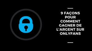 9 Façons Pour Comment Gagner De L'Argent Sur OnlyFans