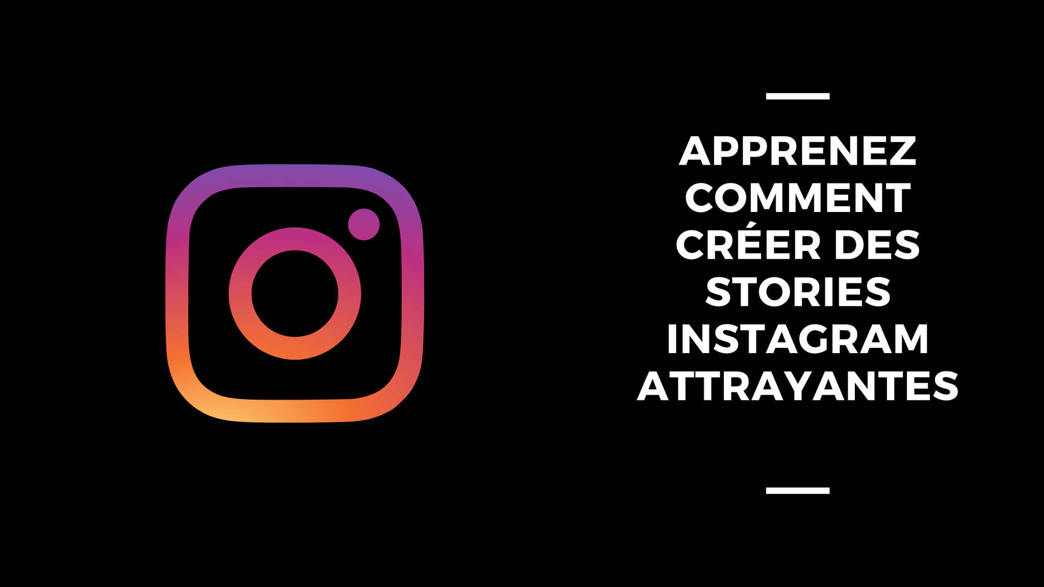 Apprenez Comment Créer Des Stories Instagram Attrayantes