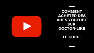 Comment Acheter Des Vues YouTube Sur Doctor-like: Le Guide