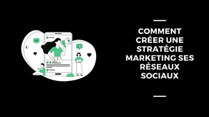 Comment Créer Une Stratégie Marketing Ses réseaux Sociaux