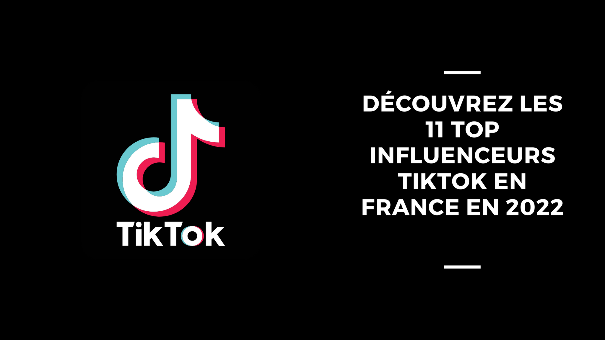 Découvrez Les 11 Top Influenceurs TikTok En France En 2022