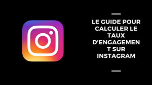 Le Guide Pour Calculer Le Taux D’engagement Sur Instagram