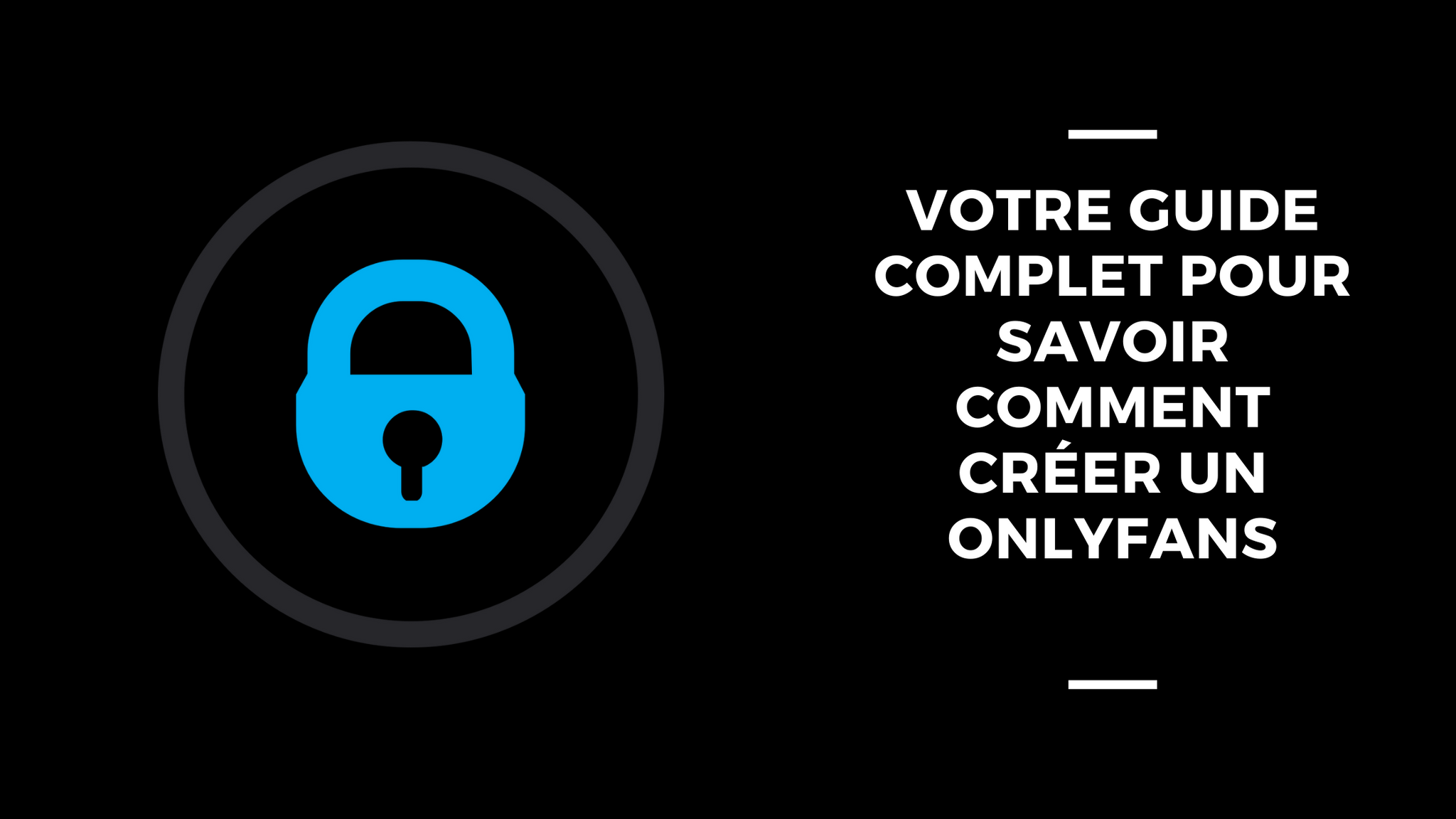 Votre Guide Complet Pour Savoir Comment Créer Un OnlyFans